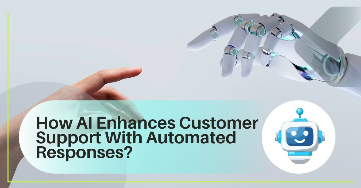 How AI Enhances Customer Support With Automated Responses
