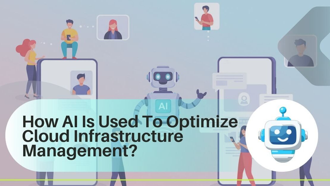 How AI Is Used To Optimize Cloud Infrastructure Management