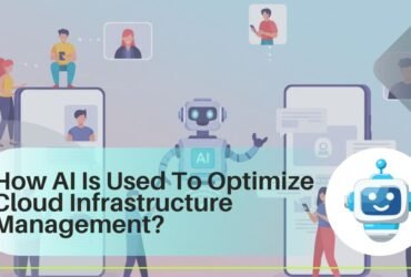 How AI Is Used To Optimize Cloud Infrastructure Management