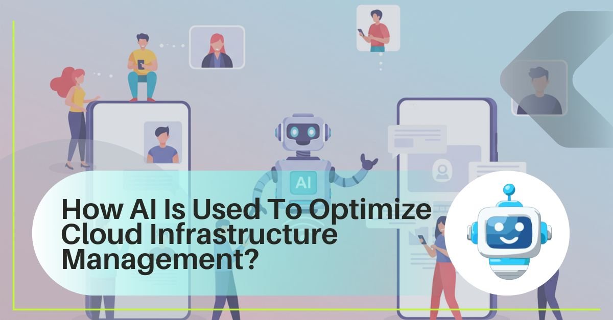 How AI Is Used To Optimize Cloud Infrastructure Management